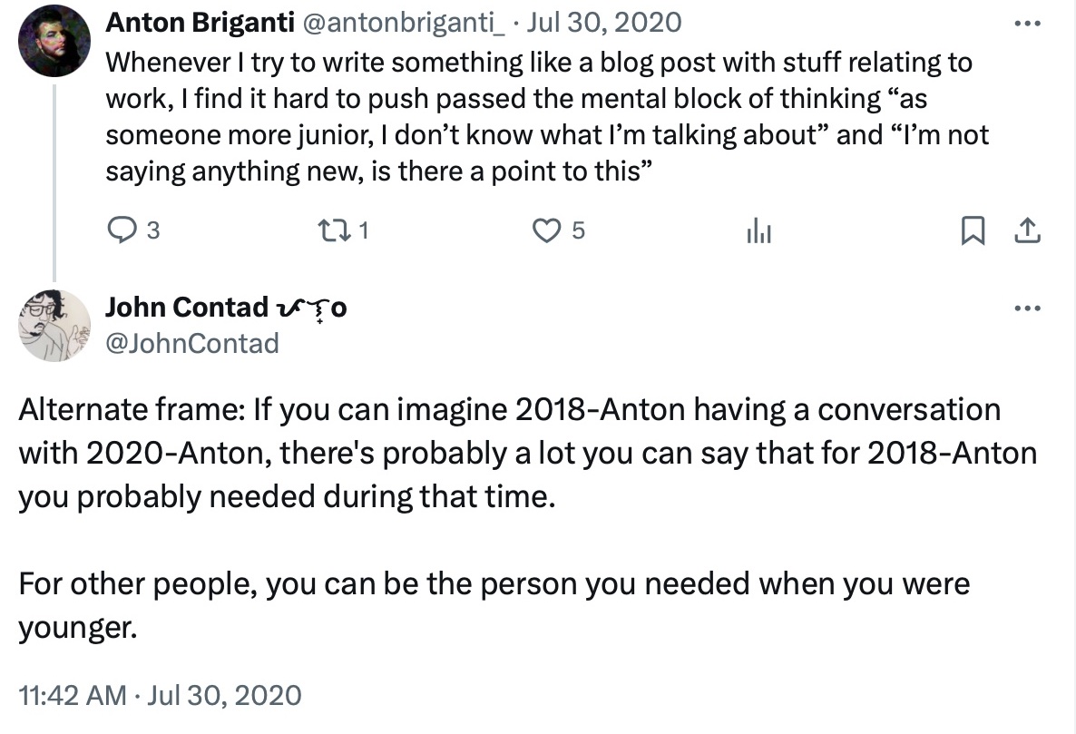 A tweet that from @JohnContad which says "Alternate frame: If you can imagine 2018-Anton having a conversation with 2020-Anton, there's probably a lot you can say that for 2018-Anton you probably needed during that time. For other people, you can be the person you needed when you were younger."